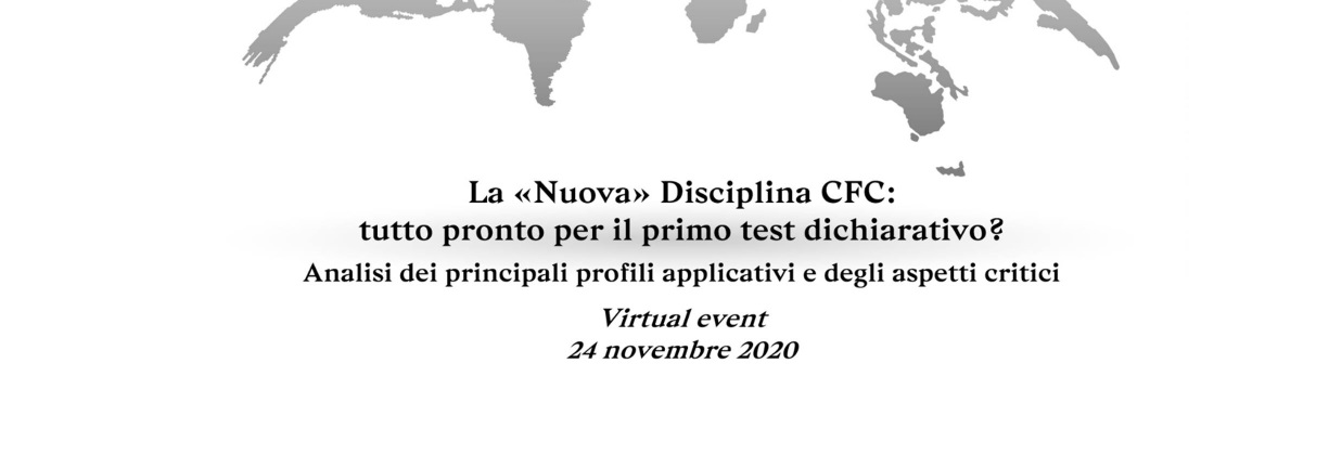 Webinar "La «nuova disciplina» CFC: tutto pronto per il primo test dichiarativo? Analisi dei principali profili applicativi e degli aspetti critici", 24 novembre 2020