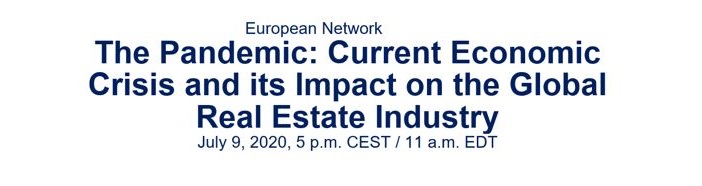 Webinar European Network “The Pandemic: current economic crisis and its impact on the global Real Estate industry” - July 9, 2020