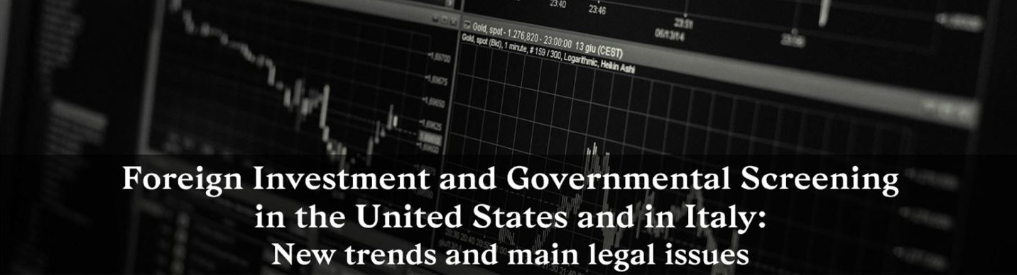 Foreign Investment and Governmental Screening in the United States and Italy: New trends and main legal issues – 25 February 2020, New York