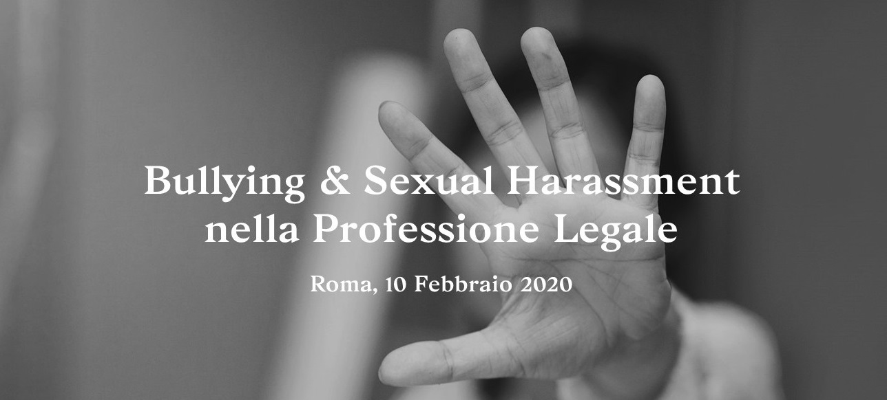 Bullying and Sexual Harassment in the Legal Profession - 10 February 2020, Rome