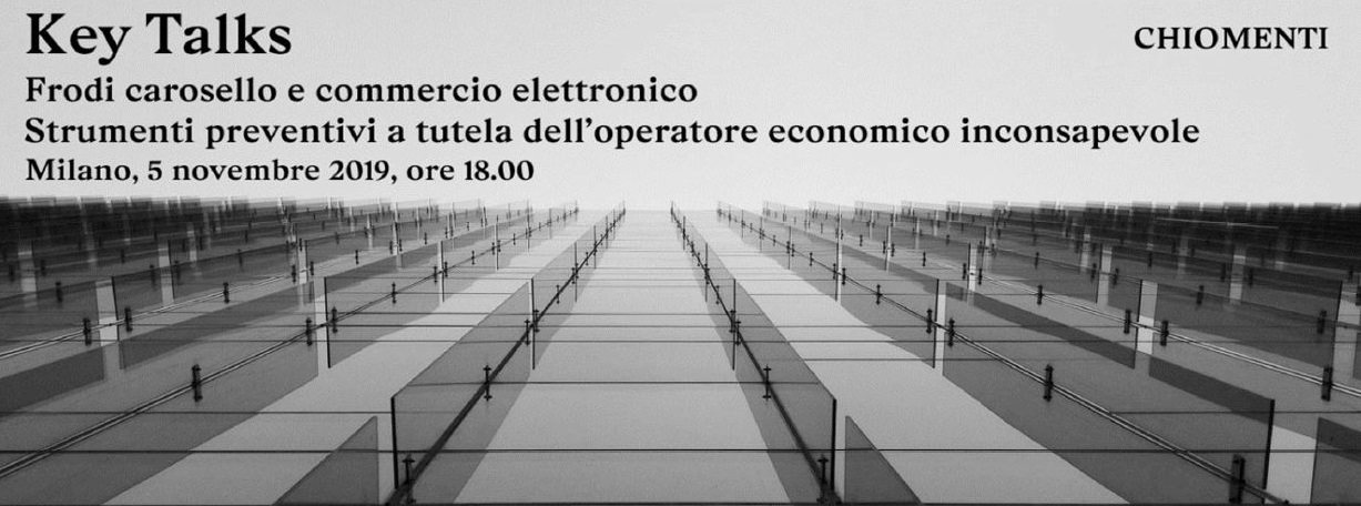 Key Talks “Frodi Carosello e commercio elettronico, strumenti preventivi a tutela dell’operatore economico inconsapevole” – 5 novembre 2019, Milano
