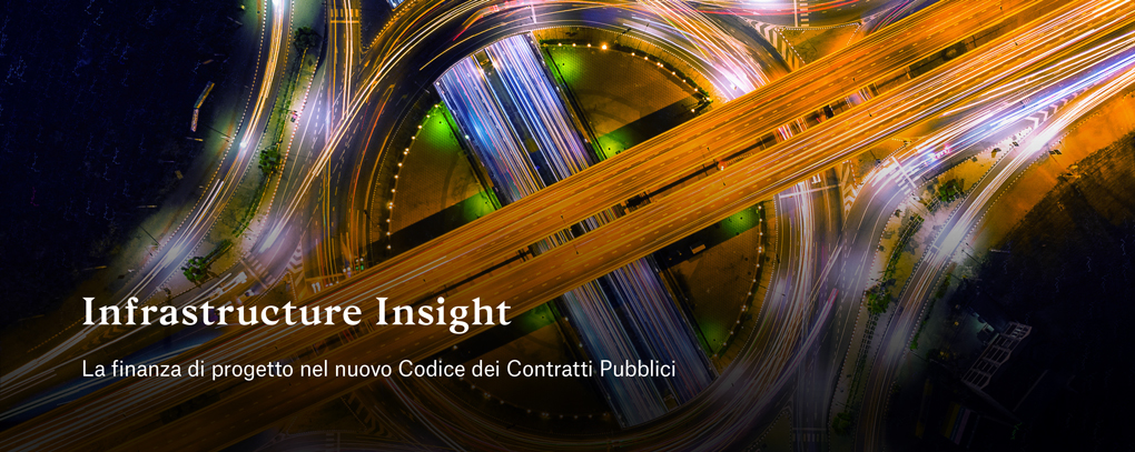 Infrastructure Insight | La finanza di progetto nel nuovo codice dei Contratti Pubblici